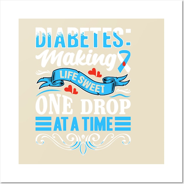 Diabetes - Making Life Sweet One Drop At A Time Wall Art by rhazi mode plagget